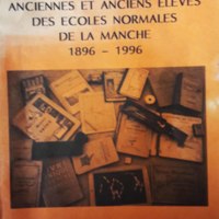 Centenaire de l'amicale des anciennes et anciens élèves des écoles normales de la Manche 1896 - 1996